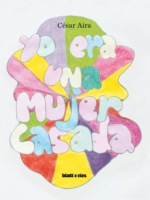 Title details for Yo era una mujer casada by César Aira - Available